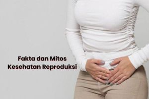 Kesehatan Reproduksi: Fakta dan Mitos yang Harus Diketahui