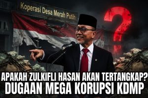 Apakah Zulkifli Hasan akan Tertangkap? Dugaan Mega Korupsi Koperasi Desa Merah Putih (KDMP)