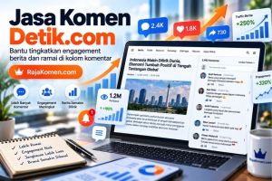 Jasa Komen Detik.com: Strategi Meningkatkan Engagement dan Perhatian pada Berita