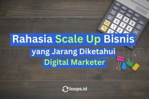 Rahasia Scale Up Bisnis yang Jarang Diketahui Digital Marketer